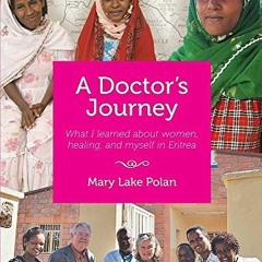 VIEW [EBOOK EPUB KINDLE PDF] A Doctors's Journey: What I learned about women, healing, and myself in