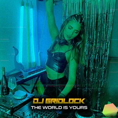 DJ Gridlock - The World Is Yours (Mix)