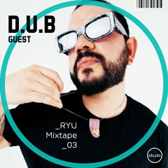 :::D.U.B Guest Mixtape _ 03 _Ryu:::
