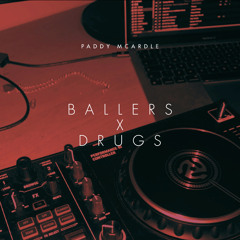 Ballers X Drugs (Paddy Mcardle Edit)
