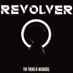 YO-TKHS & W3asel - Revolver