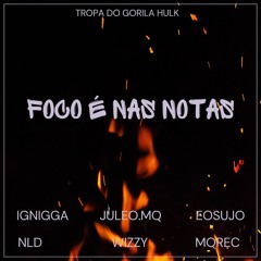 FOCO É NAS NOTAS - Juleo X IGNIGGA x NLD x eosujo X Wizzy