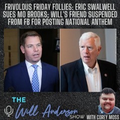 Frivolous Friday Follies: Eric Swalwell Sues Mo Brooks; Will's Friend Suspended From FB