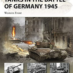 [GET] KINDLE 📮 Tanks in the Battle of Germany 1945: Western Front (New Vanguard) by