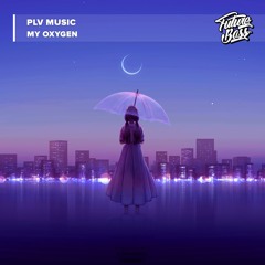 PLV Music - My Oxygen [Future Bass Release]