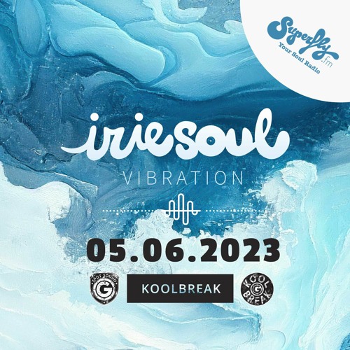 Irie Soul Vibration (05.06.2023 - Part 2) brought to you by Koolbreak on Radio Superfly