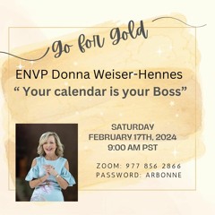 Go for Gold 'Your calendar is your Boss' ENVP Donna Weiser-Hennes February 17, 2024