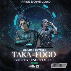 Grynder, Zahar - Taka Fogo- Eyng feat Undertacker Remix*FREEDOWNLOAD*