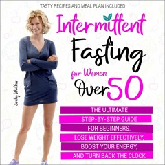 ❤[PDF]⚡ Intermittent Fasting for Women over 50: The Ultimate Step-by-Step Guide
