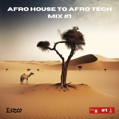Eszco - Afro House To Afro Tech Mix #1