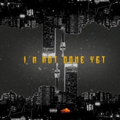 I'mNotDoneYet ft choloazaiah (prod.exceed deejay)
