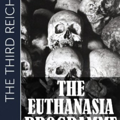 GET KINDLE ✏️ The Third Reich : The Euthanasia Programme - Murder of the most vulnera