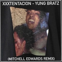 XXXTENTACION - YuNg BrAtZ (Mitchell Edwards Remix)