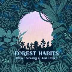 Oliver Crosby & Ted Taforo - Forest Habits
