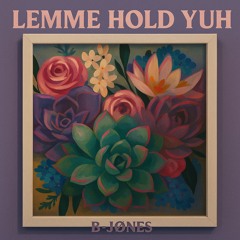 Lemme Hold Yuh