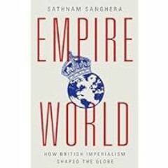 [Read Book] [Empireworld: How British Imperialism Shaped the Globe] - Sathnam Sanghera