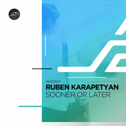 Out Now: Ruben Karapetyan - Sooner Or Later (Original Mix)  [Movement Recordings]