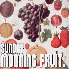 SUNDAY MORNING FRUIT 2