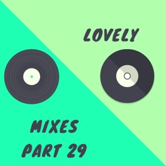 Lovely Mixes Part 29
