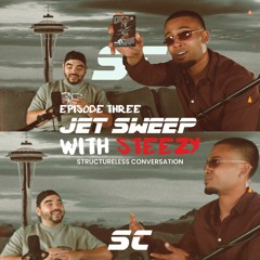 Jet Sweep with Steezy | Episode 3 | Structureless Conversation