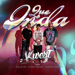 Calle 24, Chino Pacas, Fuerza Regida - Que Onda (Kwest Remix)