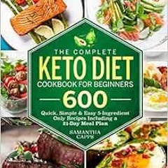 Get PDF EBOOK EPUB KINDLE The Complete Keto Diet Cookbook For Beginners: 600 Quick, S