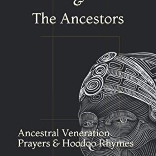 GET KINDLE 🖍️ The Earth and The Ancestors: Ancestral Veneration Prayers & Hoodoo Rhy