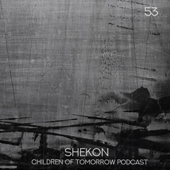 Children Of Tomorrow's Podcast 53 - Shekon