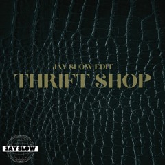 THRIFT SHOP (Jay Slow Edit)