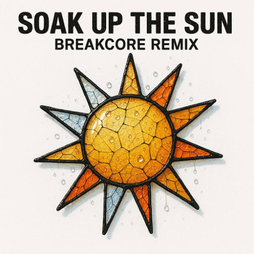 SOAK UP THE SUN BREAKCORE REMIX