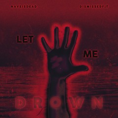 "Let Me Drown" feat. DisMissedFit (prod. by Chu)