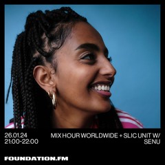 FOUNDATION FM // Mix Hour Worldwide + SLIC Unit w/ SENU // JAN 2024
