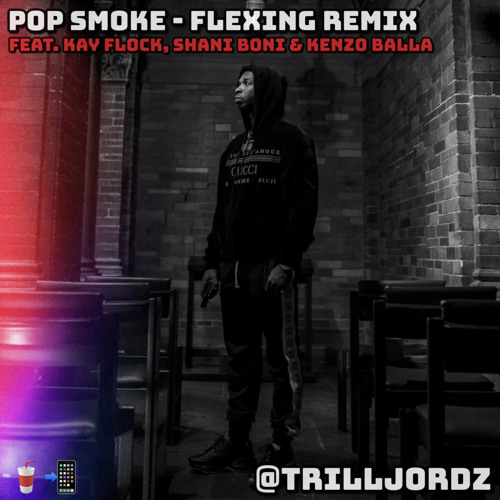 Pop Smoke - Flexing Remix Feat. Kay Flock, Shani Boni & Kenzo Balla