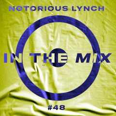In The Mix #48 - Notorious Lynch