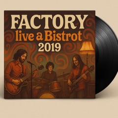 Factory (mark I) - Live @Bistrot -2019