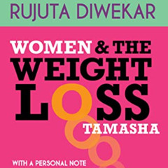 View PDF 📂 Women And The Weight Loss Tamasha by  Rujuta Diwekar [PDF EBOOK EPUB KIND