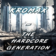 Kromax - The Hardcore Generation [Free Download]