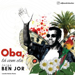 Jorge Ben Jor - Oba, lá vem ela (Leandro Becker Remix)