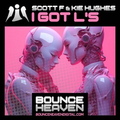 Kie Hughes & Scott F - I Got L's (Out Now On Bounce Heaven Digital)