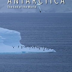 [ACCESS] PDF 💙 ANTARCTICA The End of the World by  Rezaul Bahar &  Dr. Syed Zahid Hu