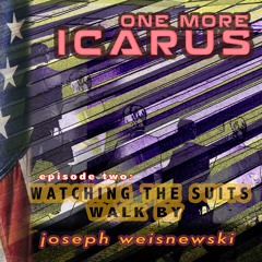 One More Icarus episode two: Watching The Suits Walk By