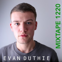 Evan Duthie: Mixtape 1220