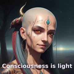 Consciousness Is Light