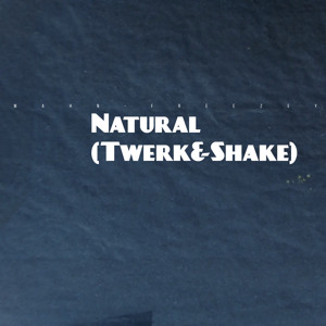 Natural (Twerk&Shake)