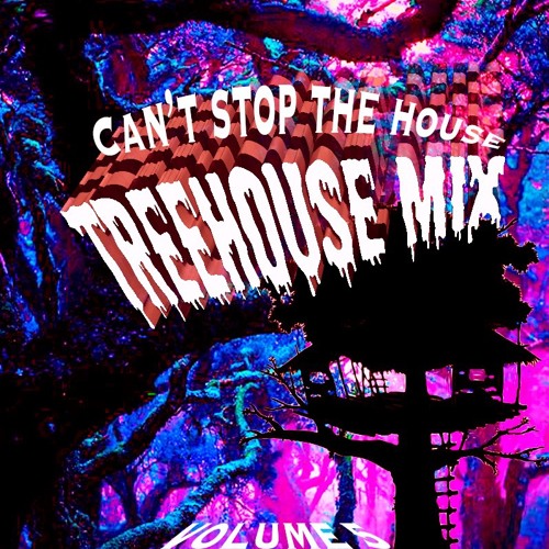 TreeHouse Mix Vol. 5 - Cant Stop The House