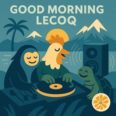 Good Morning Lecoq!