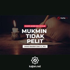 Kajian Adab dan Akhlak: Mukmin Tidak Pelit - Ustadz Abdullah Zaen, Lc., M.A.