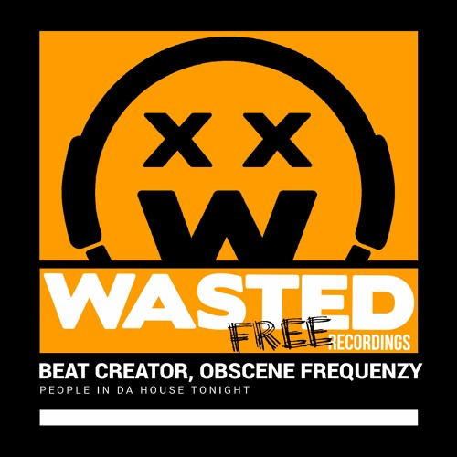 Beat Creator, Obscene Frequenzy - People In Da House Tonight [FREE DOWNLOAD]