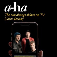 A-ha - The sun always shines on TV (Jorca Remix)