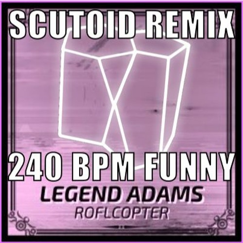 Legend Adams - ROFLCOPTER (Scutoid Remix)